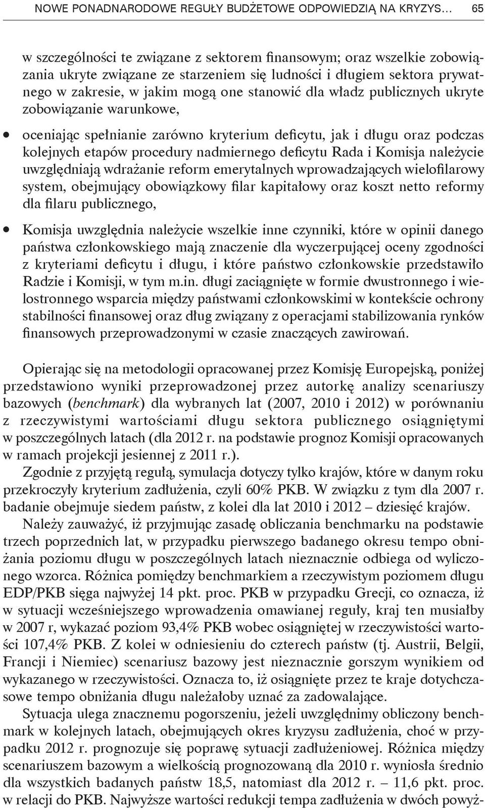 etapów procedury nadmiernego deficytu Rada i Komisja należycie uwzględniają wdrażanie reform emerytalnych wprowadzających wielofilarowy system, obejmujący obowiązkowy filar kapitałowy oraz koszt