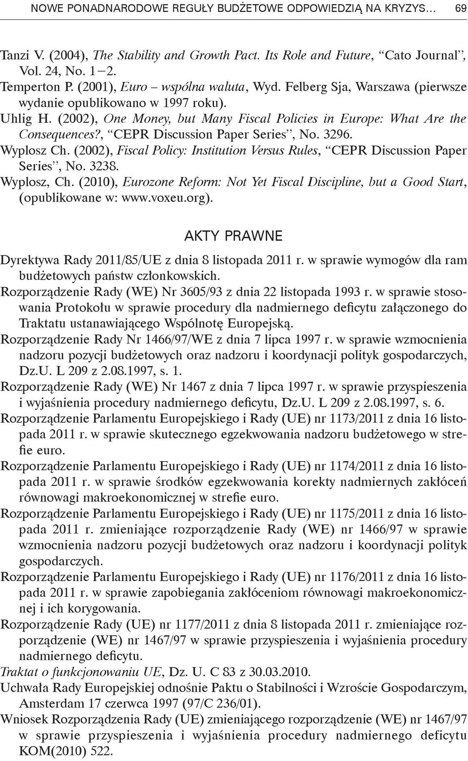 , CEPR Discussion Paper Series, No. 3296. Wyplosz Ch. (22), Fiscal Policy: Institution Versus Rules, CEPR Discussion Paper Series, No. 3238. Wyplosz, Ch.