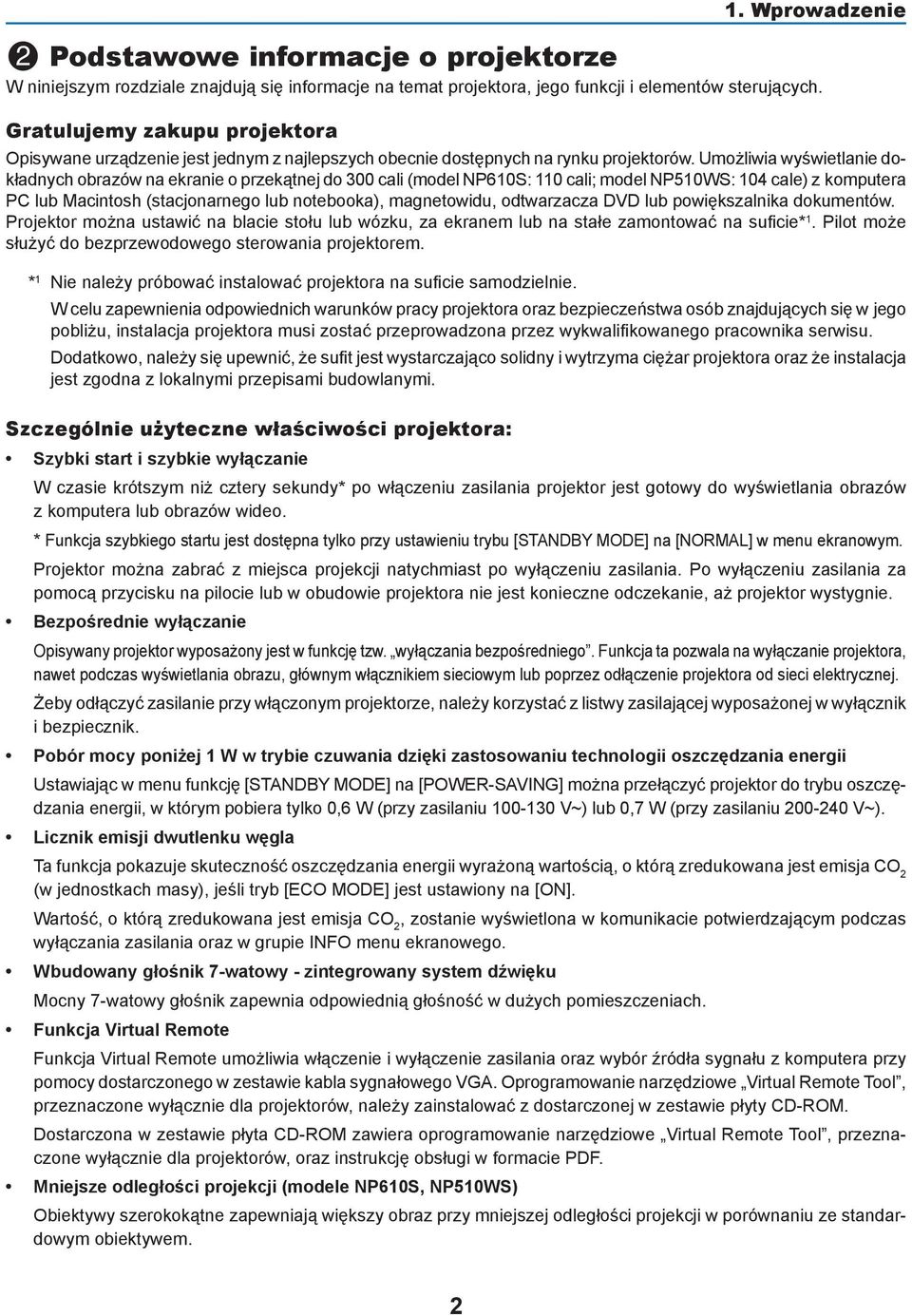 Umożliwia wyświetlanie dokładnych obrazów na ekranie o przekątnej do 300 cali (model NP610S: 110 cali; model NP510WS: 104 cale) z komputera PC lub Macintosh (stacjonarnego lub notebooka),