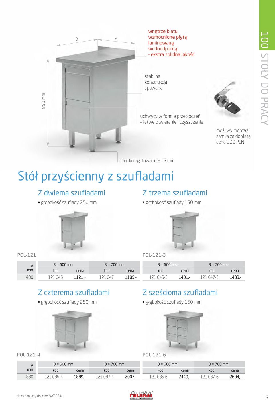 POL-121 POL-121-3 430 = 600 121 046 1121,- = 700 121 047 1185,- = 600 121 046-3 1401,- = 700 121 047-3 1483,- Z czterema szufladami głębokość szuflady 250 Z sześcioma
