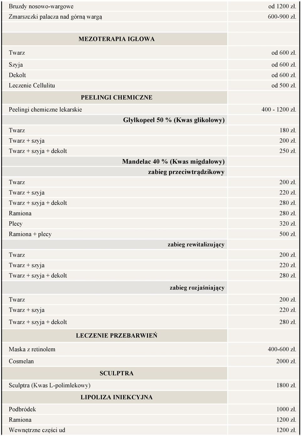 od PEELINGI CHEMICZNE Peelingi chemiczne lekarskie + szyja + szyja + dekolt + szyja + szyja + dekolt Ramiona Ramiona + plecy + szyja + szyja + dekolt + szyja + szyja