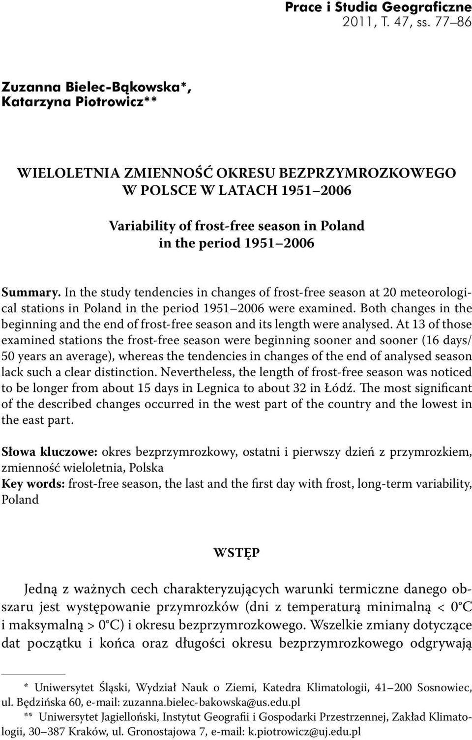 Summary. In the study tendencies in changes of frost-free season at 20 meteorological stations in Poland in the period 1951 2006 were examined.