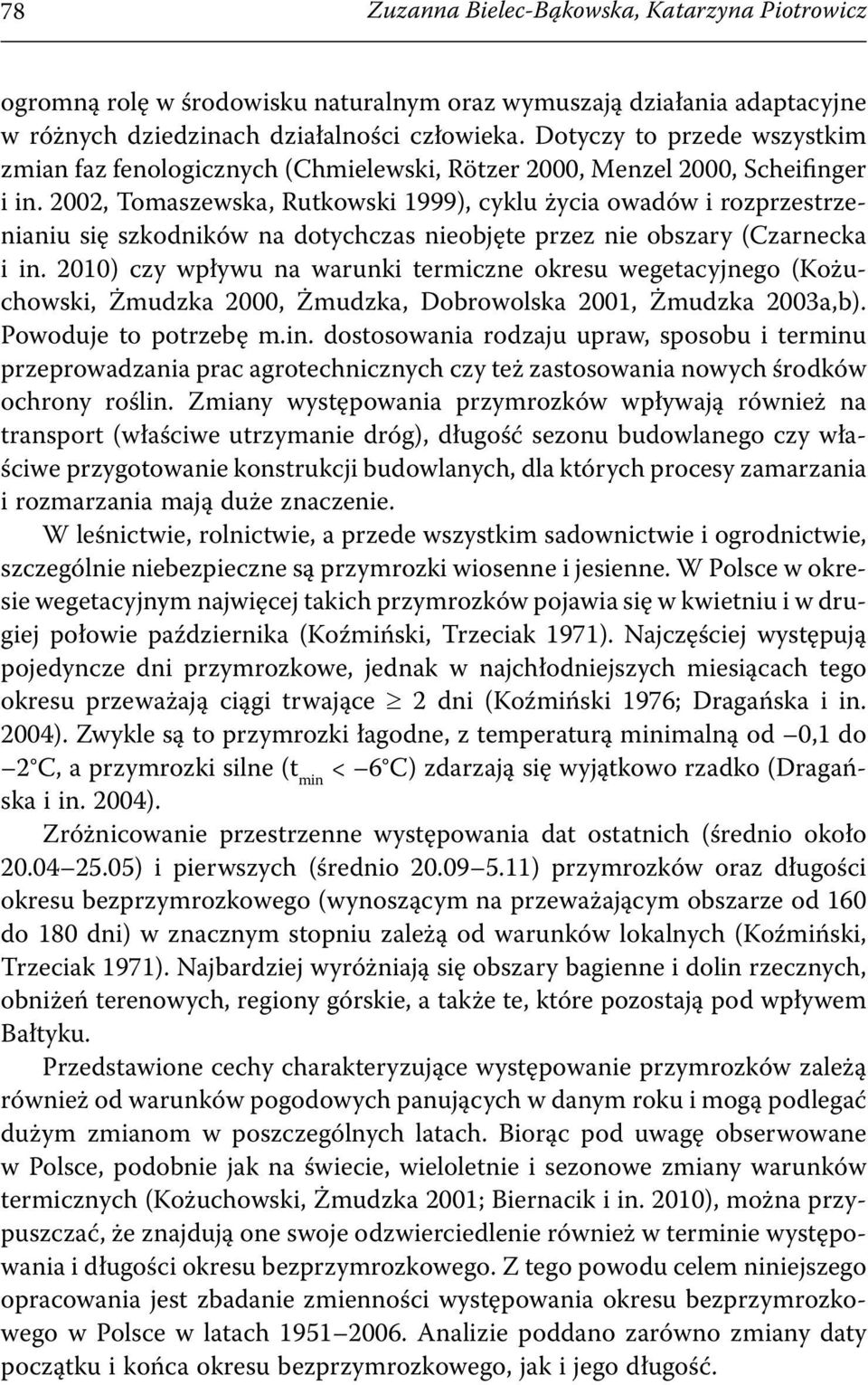 2002, Tomaszewska, Rutkowski 1999), cyklu życia owadów i rozprzestrzenianiu się szkodników na dotychczas nieobjęte przez nie obszary (Czarnecka i in.