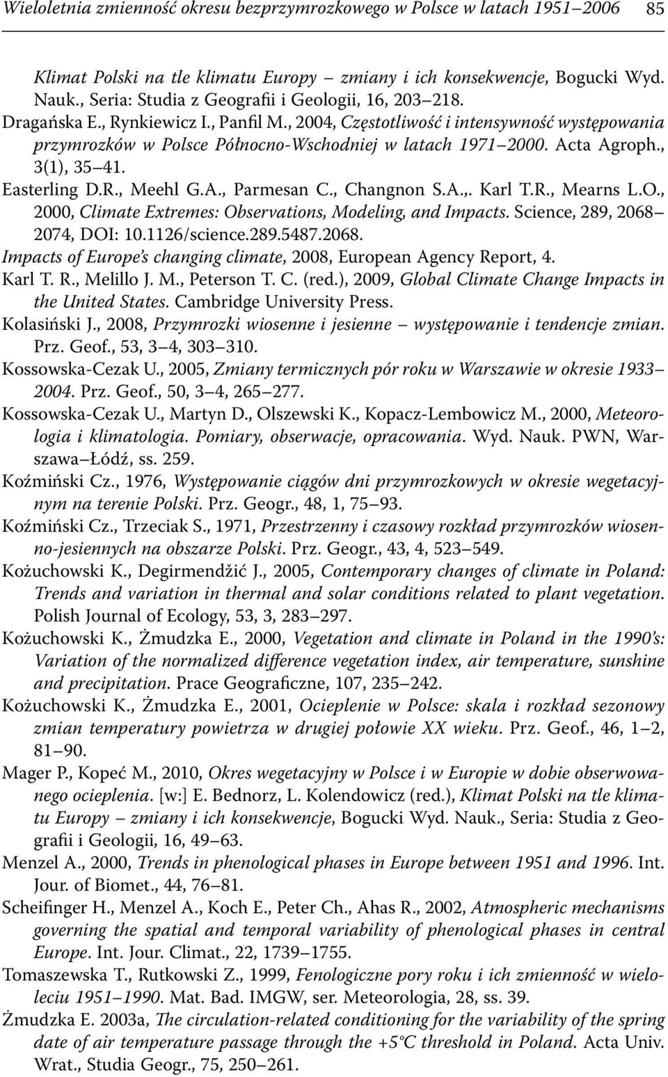 , 2004, Częstotliwość i intensywność występowania przymrozków w Polsce Północno-Wschodniej w latach 1971 2000. Acta Agroph., 3(1), 35 41. Easterling D.R., Meehl G.A., Parmesan C., Changnon S.A.,. Karl T.