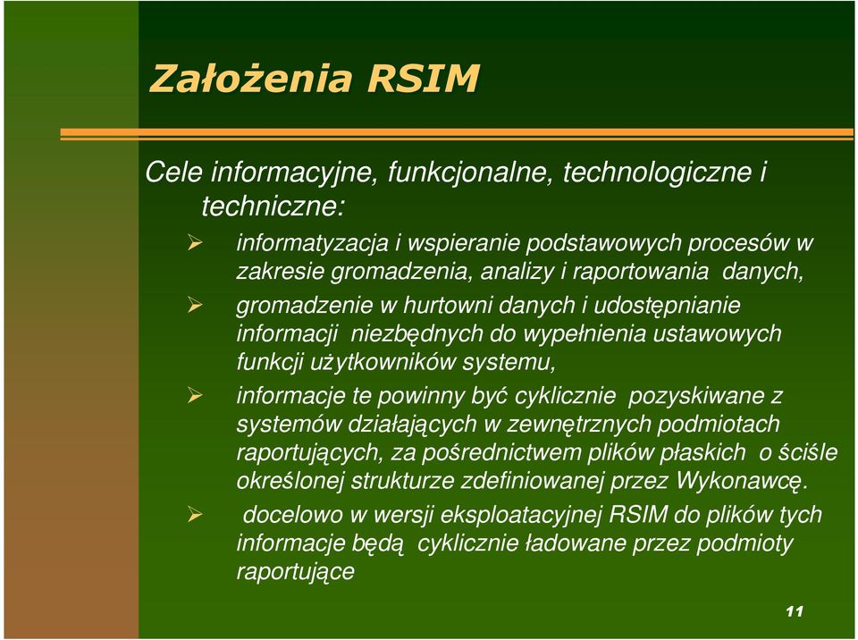 te powinny być cyklicznie pozyskiwane z systemów działających w zewnętrznych podmiotach raportujących, za pośrednictwem plików płaskich o ściśle określonej