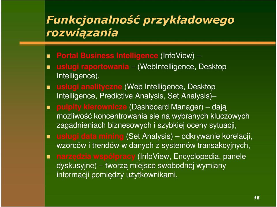koncentrowania się na wybranych kluczowych zagadnieniach biznesowych i szybkiej oceny sytuacji, usługi data mining (Set Analysis) odkrywanie korelacji,