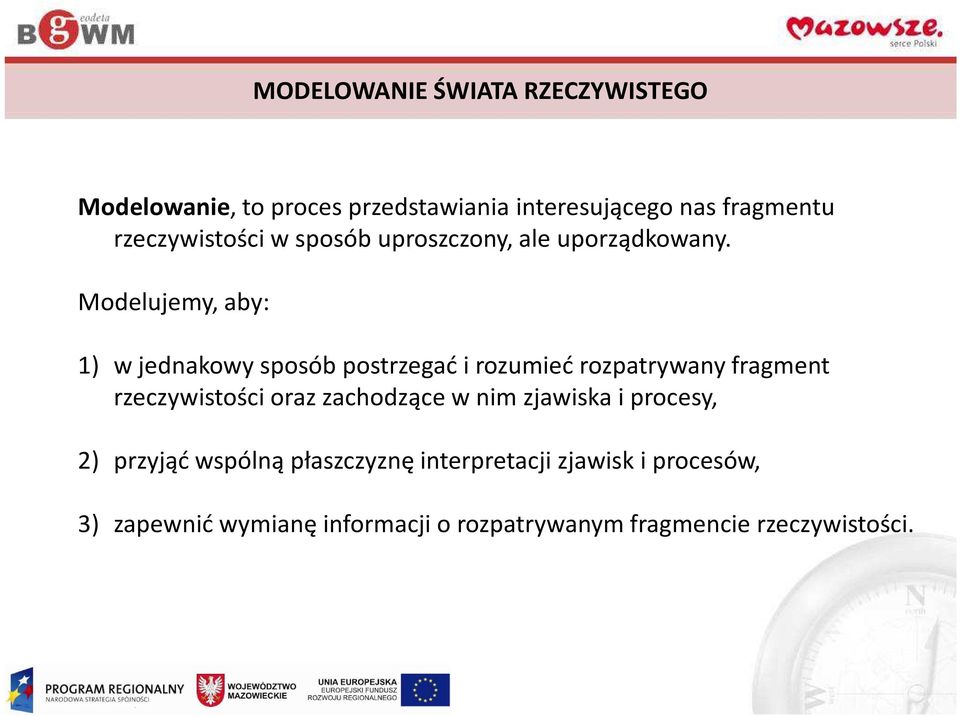 Modelujemy, aby: 1) w jednakowy sposób postrzegać i rozumieć rozpatrywany fragment rzeczywistości oraz