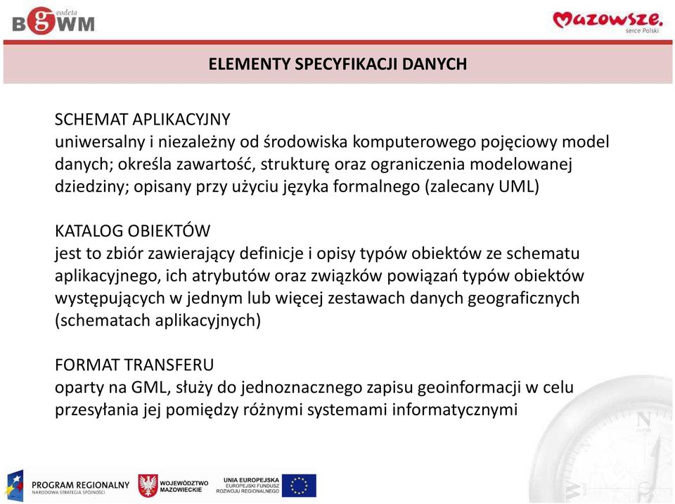 obiektów ze schematu aplikacyjnego, ich atrybutów oraz związków powiązań typów obiektów występujących w jednym lub więcej zestawach danych geograficznych