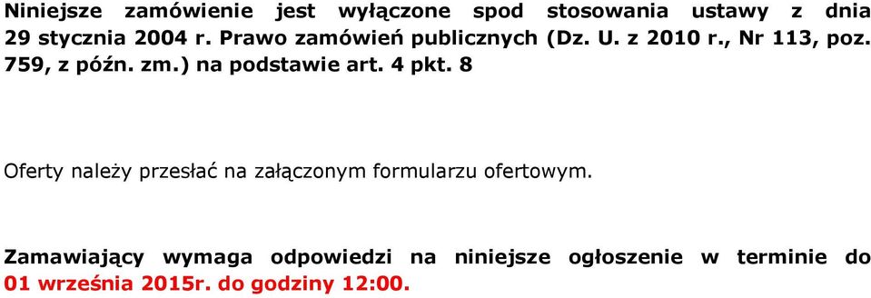 ) na podstawie art. 4 pkt. 8 Oferty należy przesłać na załączonym formularzu ofertowym.