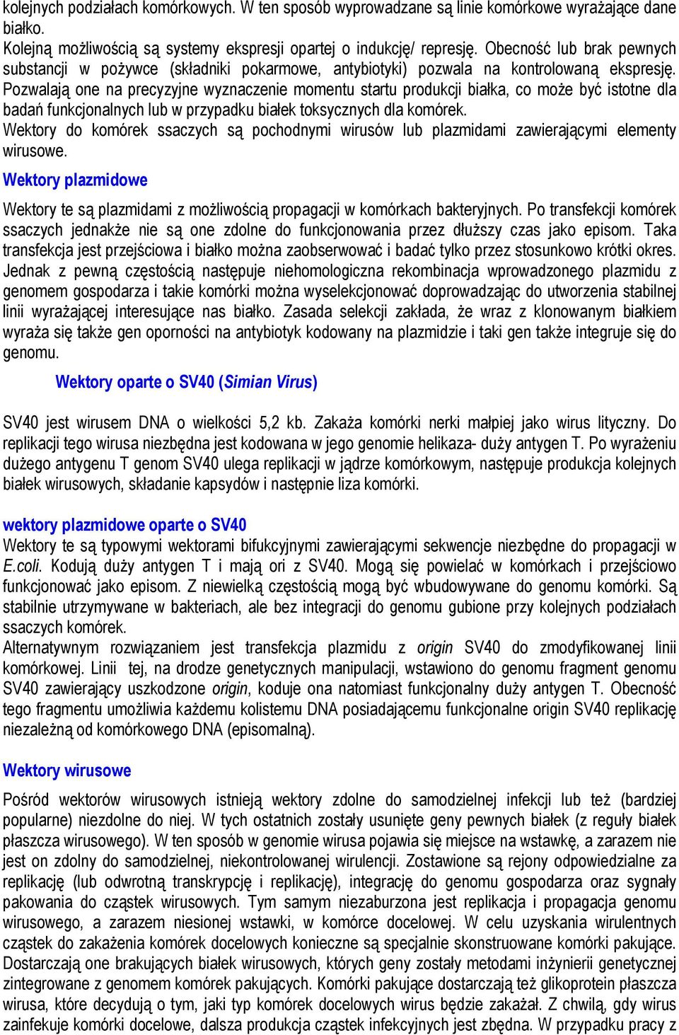 Pozwalają one na precyzyjne wyznaczenie momentu startu produkcji białka, co może być istotne dla badań funkcjonalnych lub w przypadku białek toksycznych dla komórek.