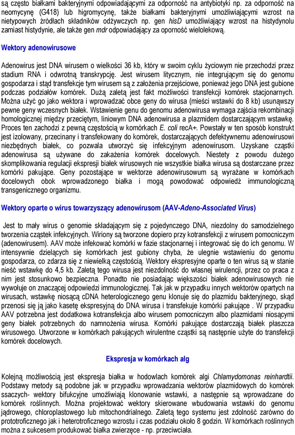 gen hisd umożliwiający wzrost na histydynolu zamiast histydynie, ale także gen mdr odpowiadający za oporność wielolekową.