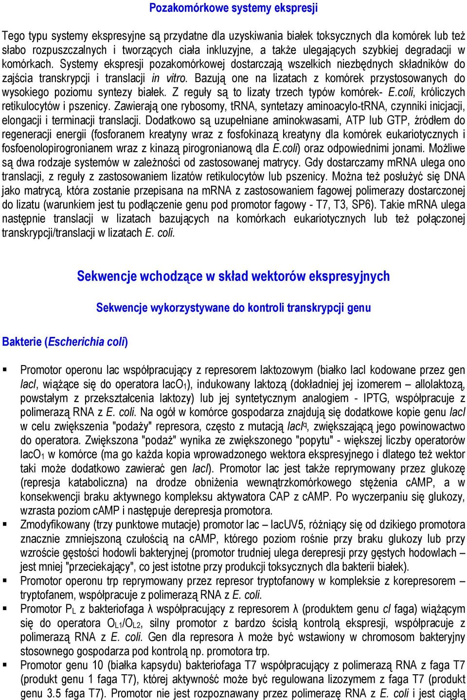Bazują one na lizatach z komórek przystosowanych do wysokiego poziomu syntezy białek. Z reguły są to lizaty trzech typów komórek- E.coli, króliczych retikulocytów i pszenicy.