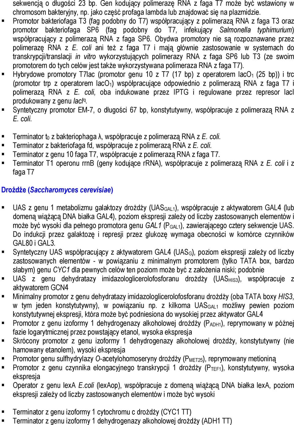 polimerazą RNA z faga SP6. Obydwa promotory nie są rozpoznawane przez polimerazę RNA z E.