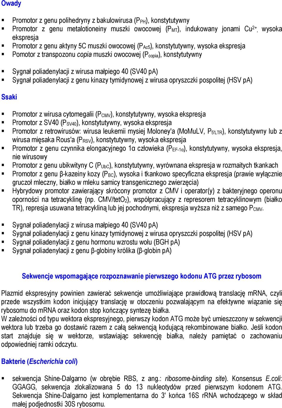 kinazy tymidynowej z wirusa opryszczki pospolitej (HSV pa) Ssaki Promotor z wirusa cytomegalii (PCMV), konstytutywny, wysoka ekspresja Promotor z SV40 (PSV40), konstytutywny, wysoka ekspresja
