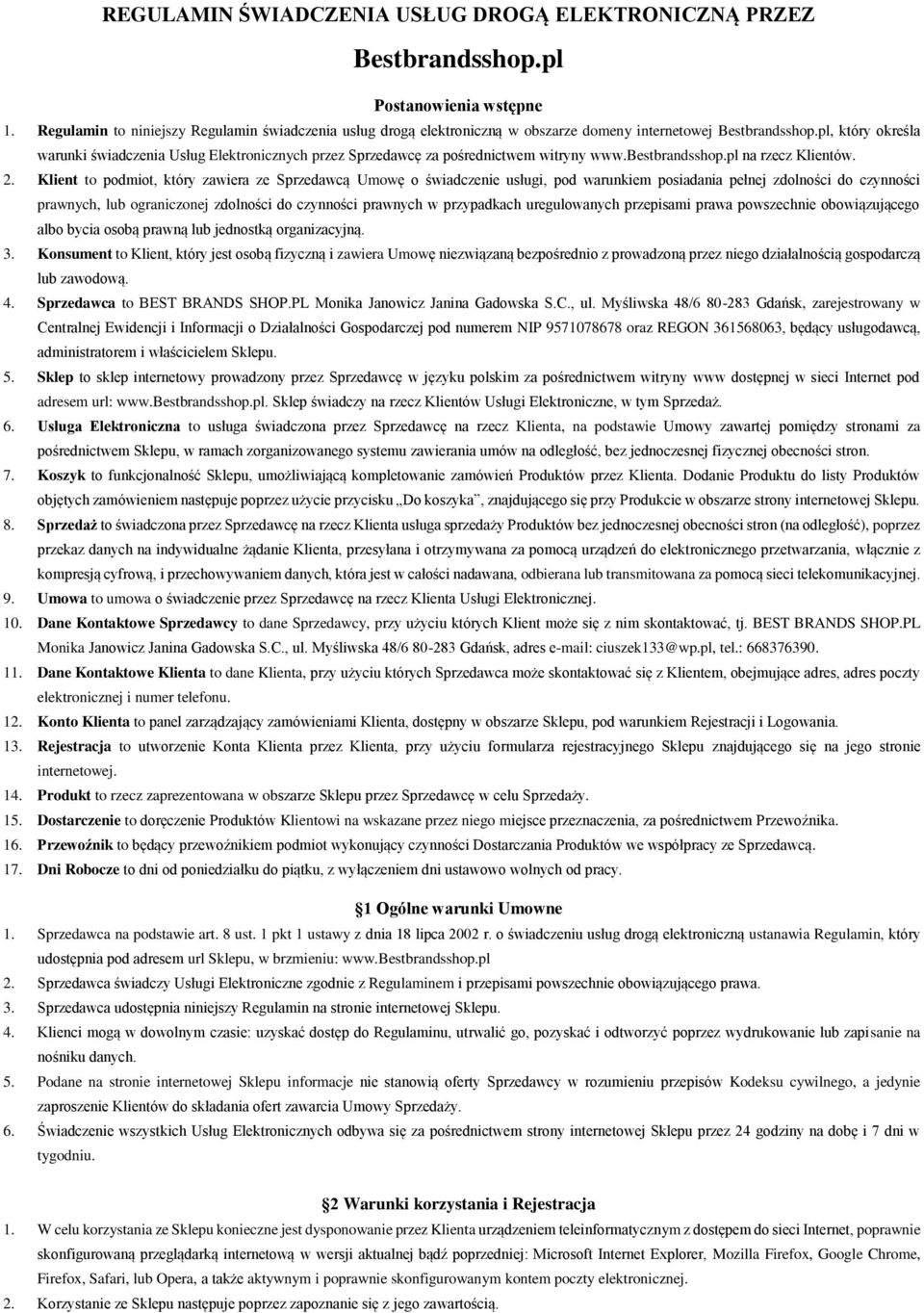 pl, który określa warunki świadczenia Usług Elektronicznych przez Sprzedawcę za pośrednictwem witryny www.bestbrandsshop.pl na rzecz Klientów. 2.