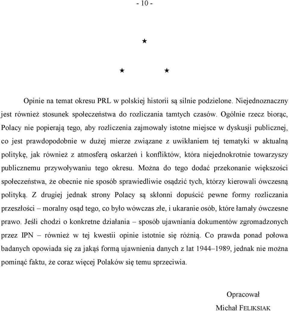 politykę, jak również z atmosferą oskarżeń i konfliktów, która niejednokrotnie towarzyszy publicznemu przywoływaniu tego okresu.