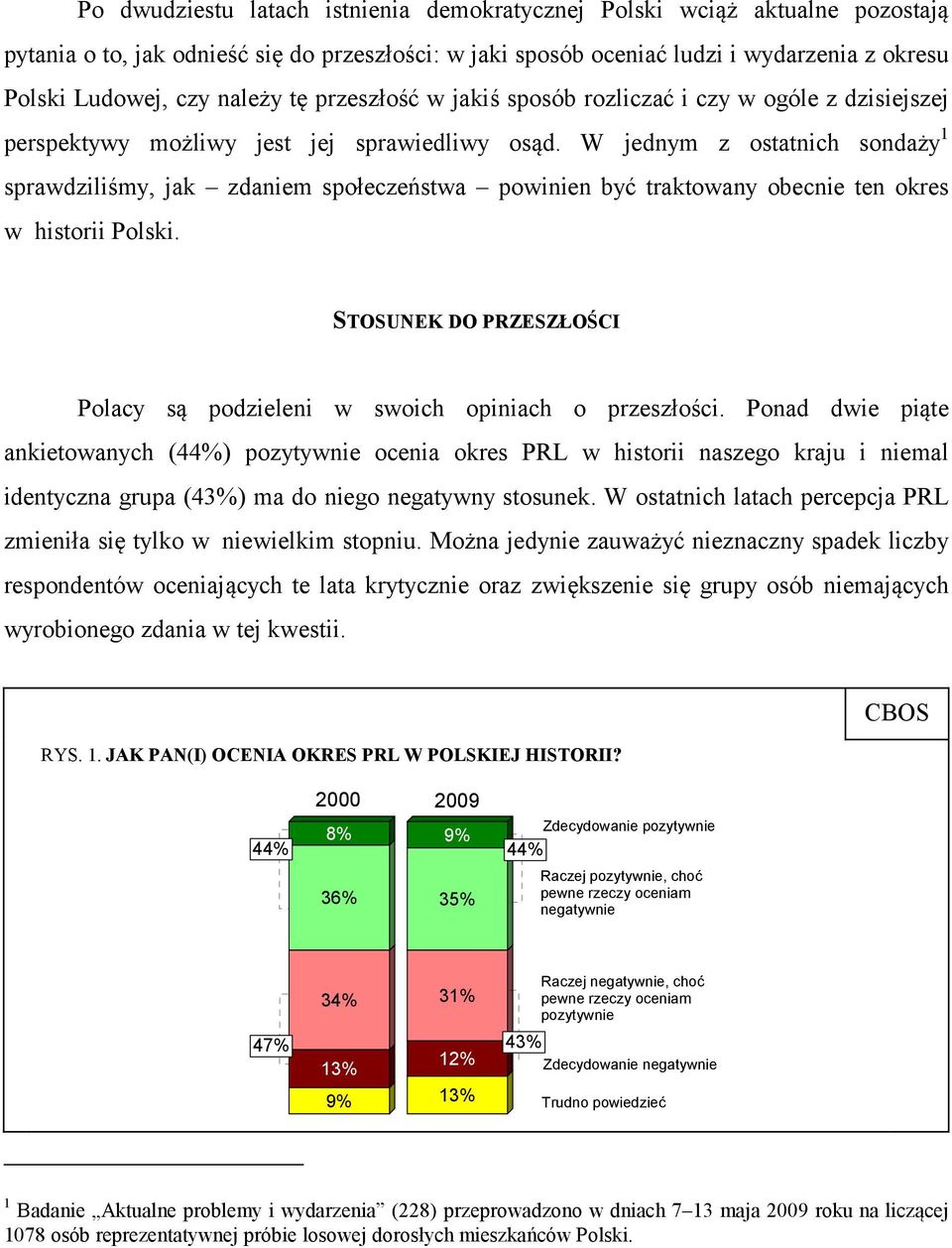 W jednym z ostatnich sondaży 1 sprawdziliśmy, jak zdaniem społeczeństwa powinien być traktowany obecnie ten okres w historii Polski.