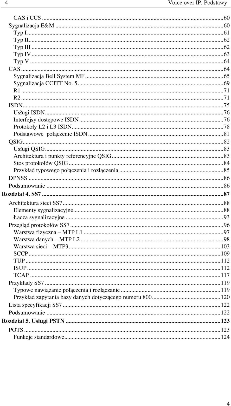 ..83 Stos protoko Ûw QSIG...84 Przyk ad typowego po πczenia i roz πczenia...85 DPNSS...86 Podsumowanie...86 Rozdzia 4. SS7...87 Architektura sieci SS7...88 Elementy sygnalizacyjne.