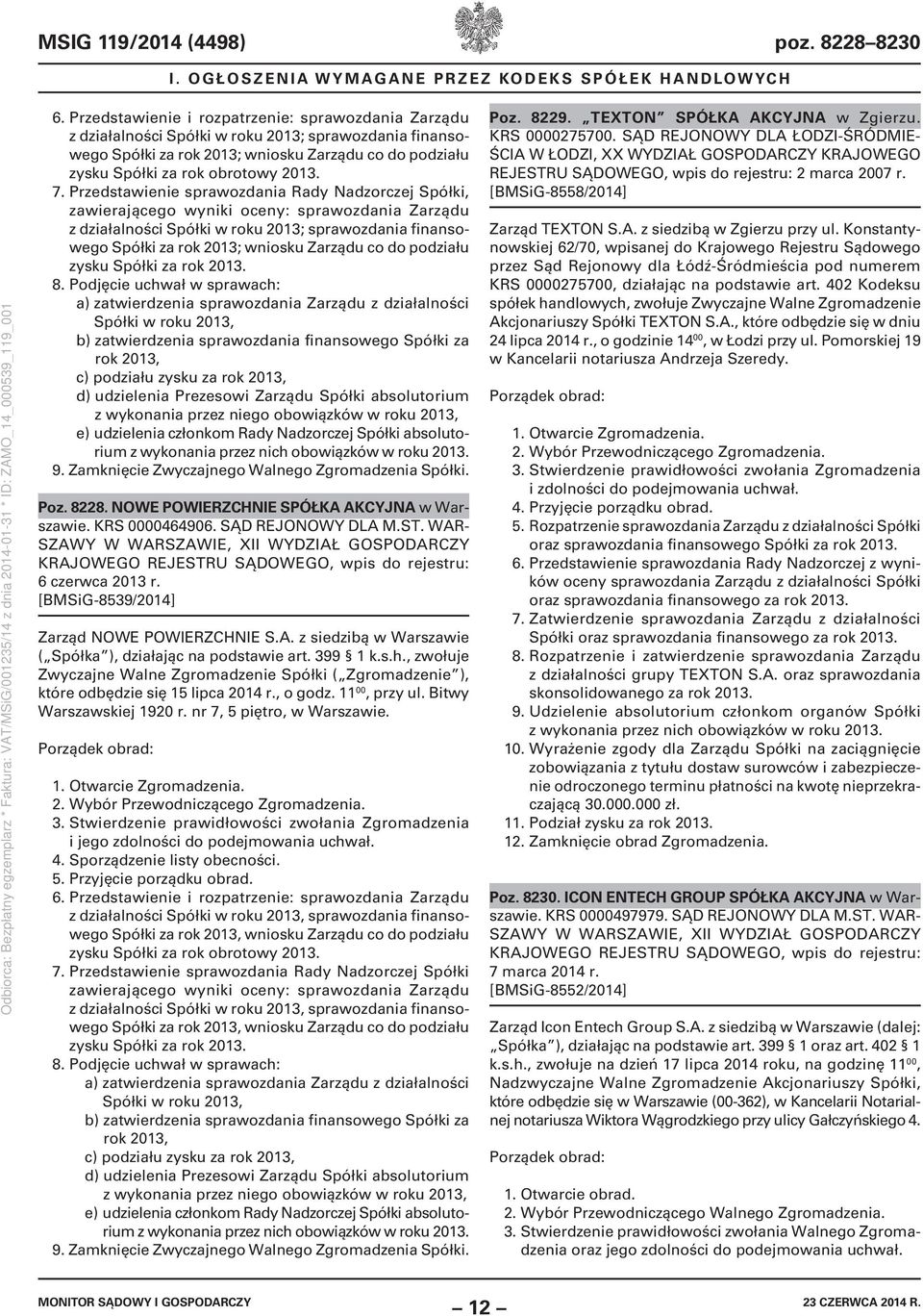 Przedstawienie sprawozdania Rady Nadzorczej Spółki, zawierającego wyniki oceny: sprawozdania Zarządu z działalności Spółki w roku 2013; sprawozdania finansowego Spółki za rok 2013; wniosku Zarządu co