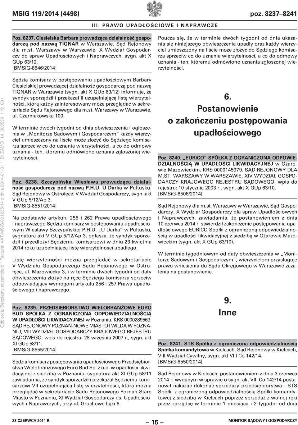[BMSiG-8546/2014] Poucza się, że w terminie dwóch tygodni od dnia ukazania się niniejszego obwieszczenia upadły oraz każdy wierzyciel umieszczony na liście może złożyć do Sędziego komisarza sprzeciw