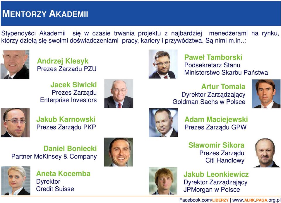 .: Andrzej Klesyk Prezes Zarządu PZU Jacek Siwicki Prezes Zarządu Enterprise Investors Jakub Karnowski Prezes Zarządu PKP Daniel Boniecki Partner McKinsey &