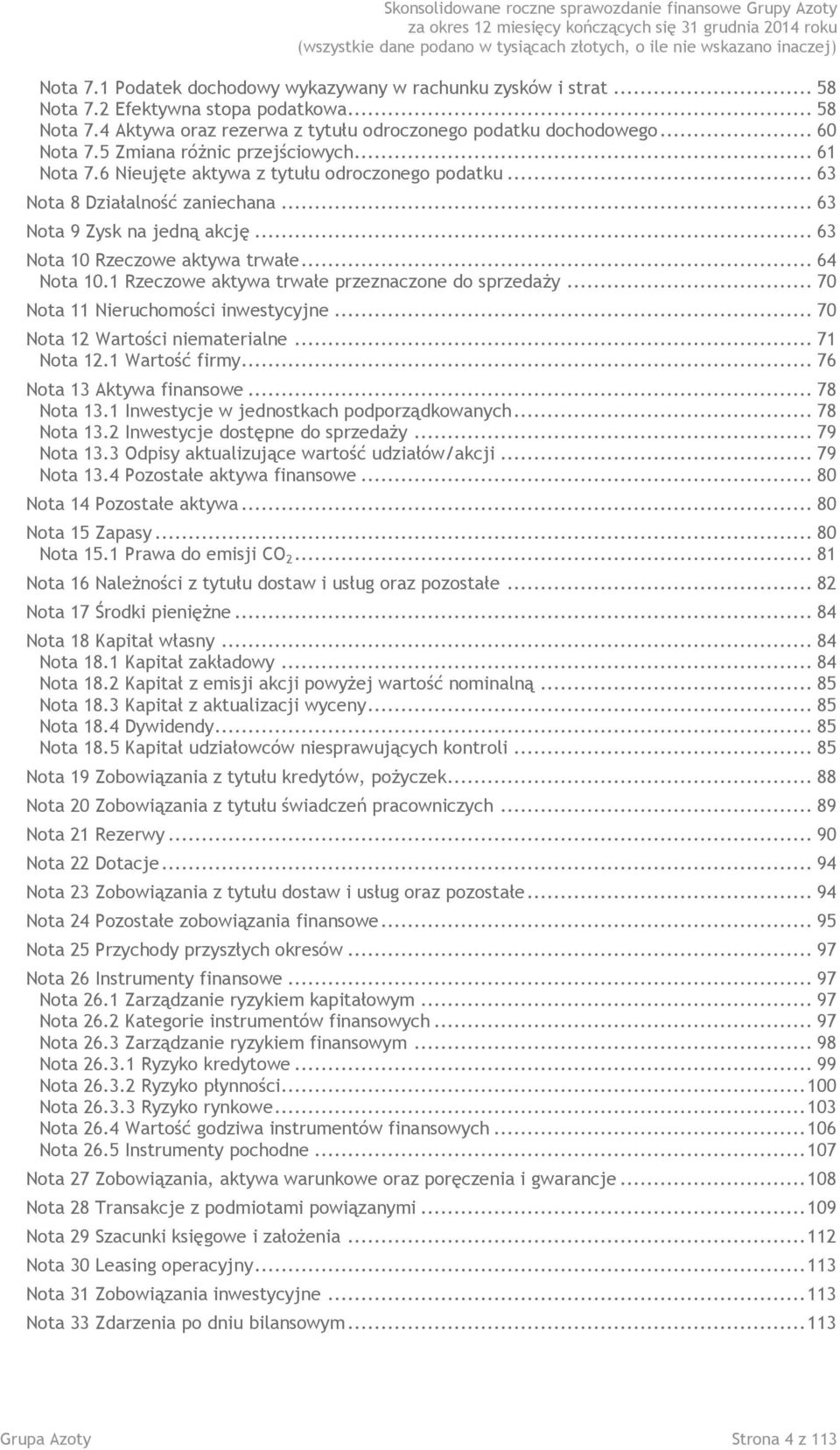 .. 64 Nota 10.1 Rzeczowe aktywa trwałe przeznaczone do sprzedaży... 70 Nota 11 Nieruchomości inwestycyjne... 70 Nota 12 Wartości niematerialne... 71 Nota 12.1 Wartość firmy.