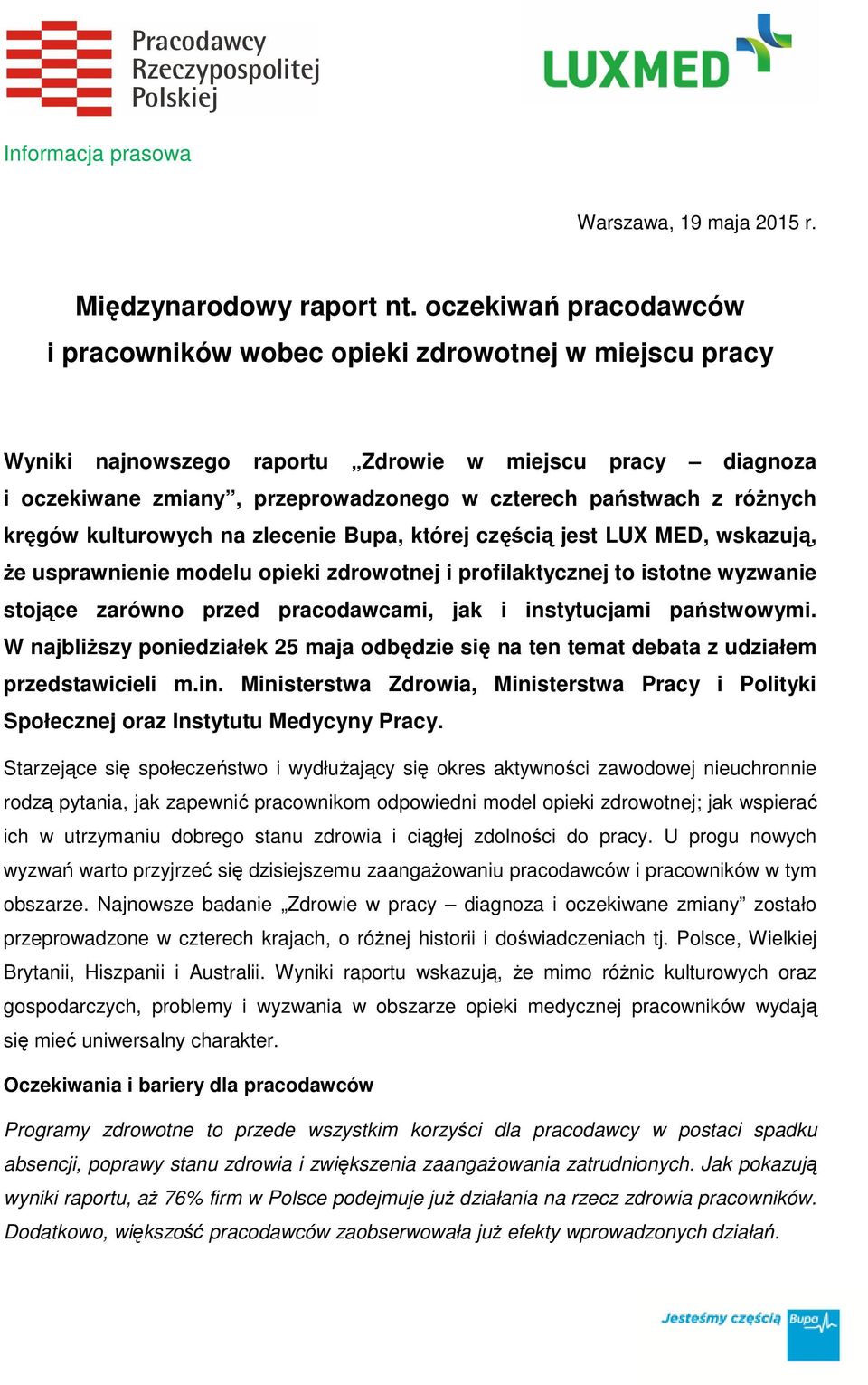 różnych kręgów kulturowych na zlecenie Bupa, której częścią jest LUX MED, wskazują, że usprawnienie modelu opieki zdrowotnej i profilaktycznej to istotne wyzwanie stojące zarówno przed pracodawcami,