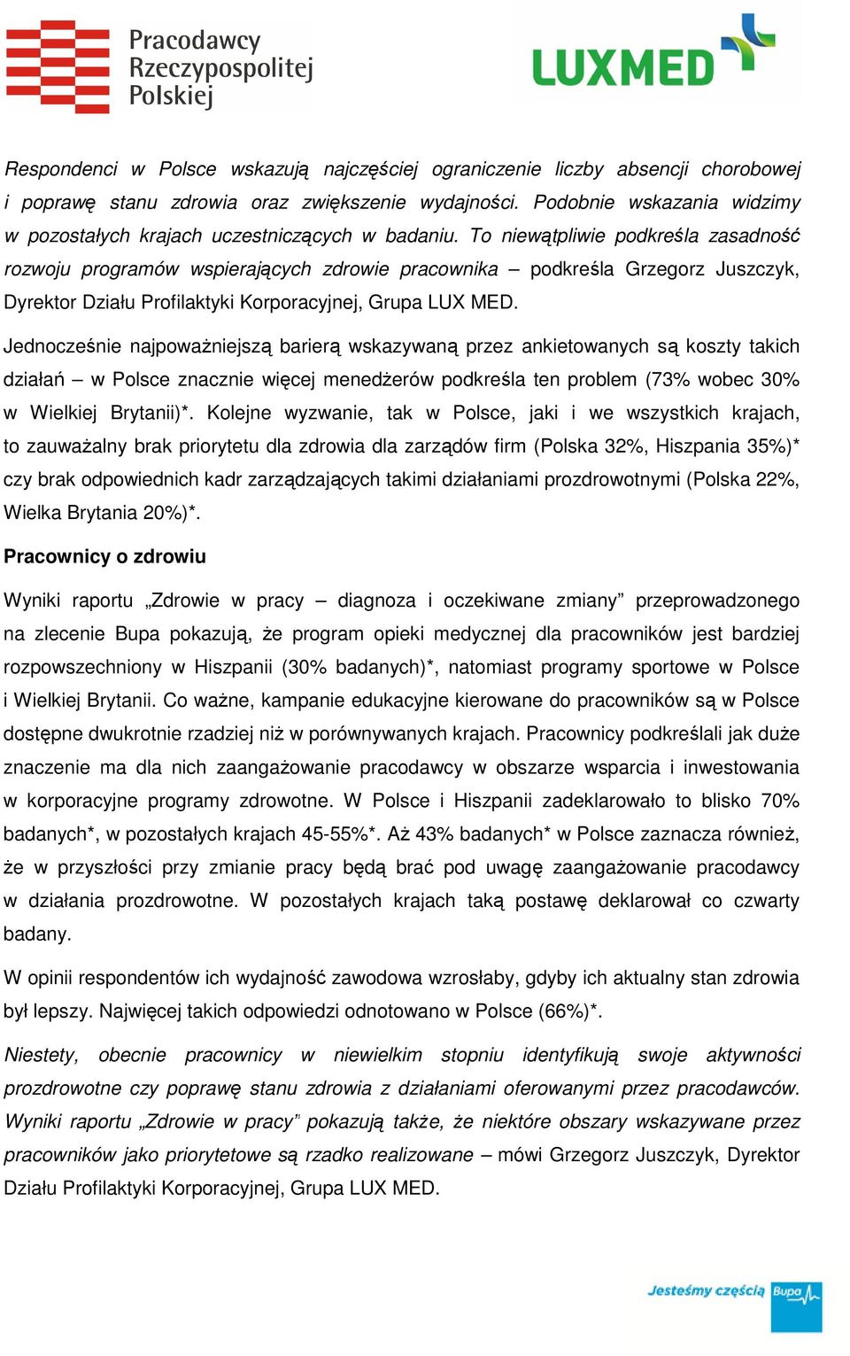 To niewątpliwie podkreśla zasadność rozwoju programów wspierających zdrowie pracownika podkreśla Grzegorz Juszczyk, Dyrektor Działu Profilaktyki Korporacyjnej, Grupa LUX MED.