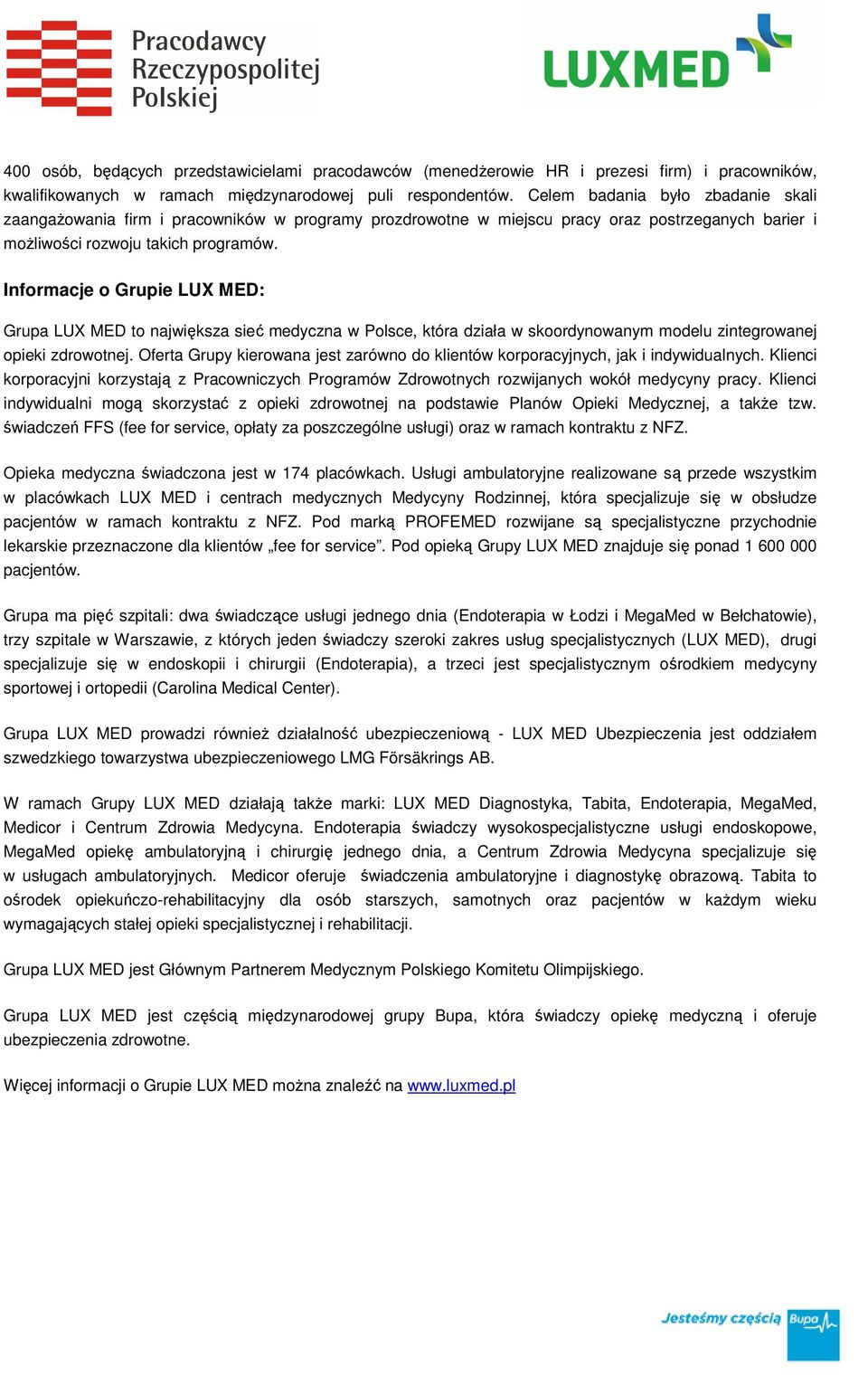 Informacje o Grupie LUX MED: Grupa LUX MED to największa sieć medyczna w Polsce, która działa w skoordynowanym modelu zintegrowanej opieki zdrowotnej.