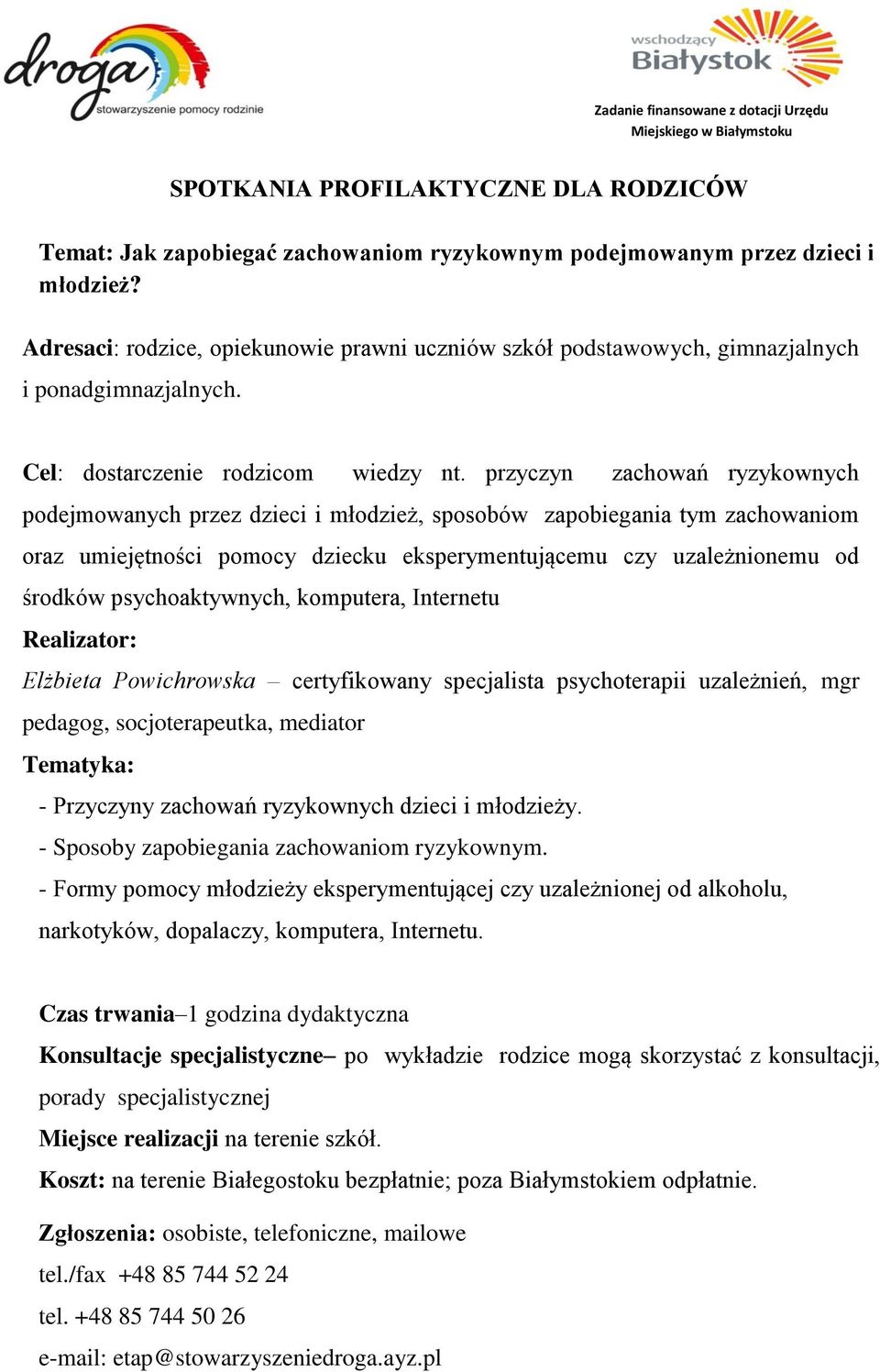 przyczyn zachowań ryzykownych podejmowanych przez dzieci i młodzież, sposobów zapobiegania tym zachowaniom oraz umiejętności pomocy dziecku eksperymentującemu czy uzależnionemu od środków