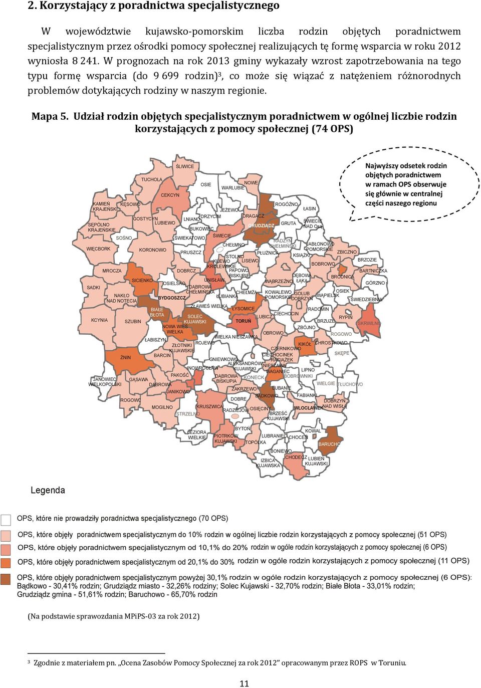 W prognozach na rok 2013 wykazały wzrost zapotrzebowania na tego typu formę wsparcia (do 9 699 rodzin) 3, co może się wiązać z natężeniem różnorodnych problemów dotykających rodziny w naszym regionie.