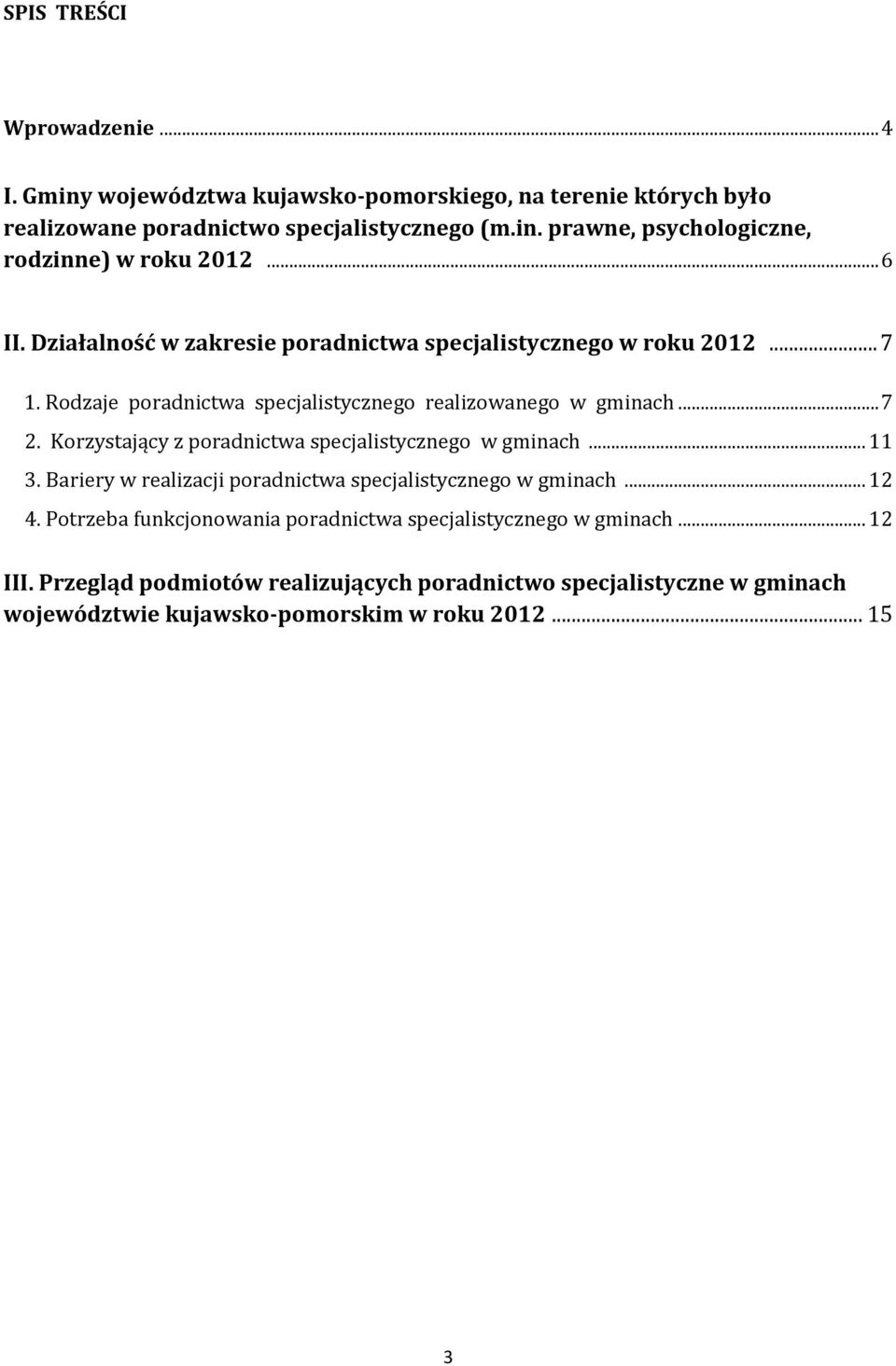 Korzystający z poradnictwa specjalistycznego w gminach... 11 3. Bariery w realizacji poradnictwa specjalistycznego w gminach... 12 4.