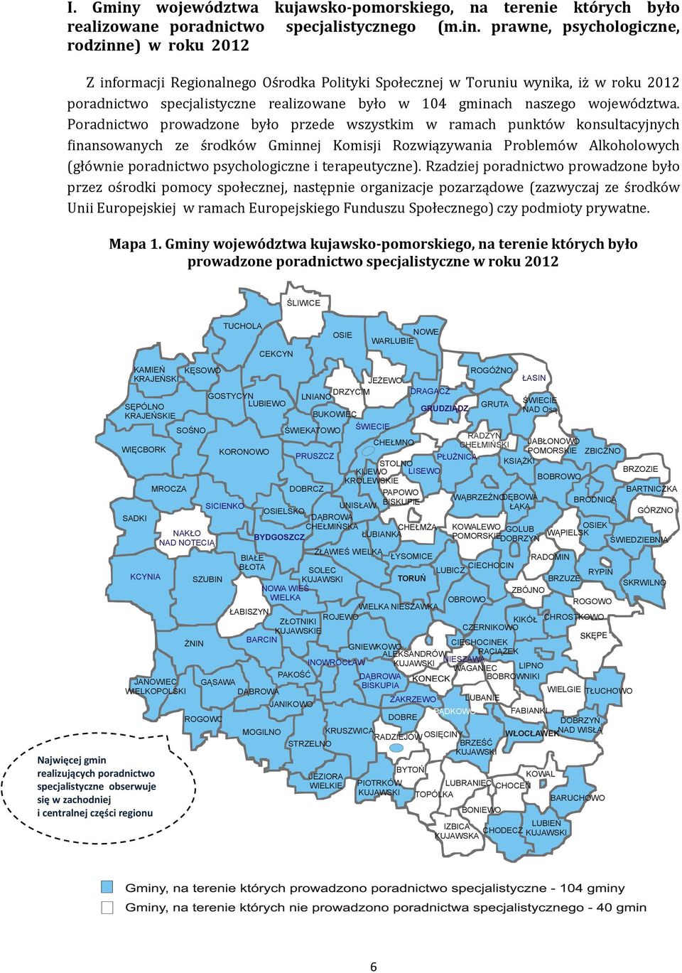 Rzadziej prowadzone było przez ośrodki pomocy społecznej, następnie organizacje pozarządowe (zazwyczaj ze środków Unii Europejskiej w ramach Europejskiego Funduszu Społecznego) czy podmioty prywatne.