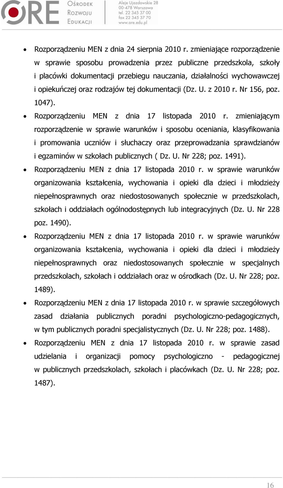 dokumentacji (Dz. U. z 2010 r. Nr 156, poz. 1047). Rozporządzeniu MEN z dnia 17 listopada 2010 r.