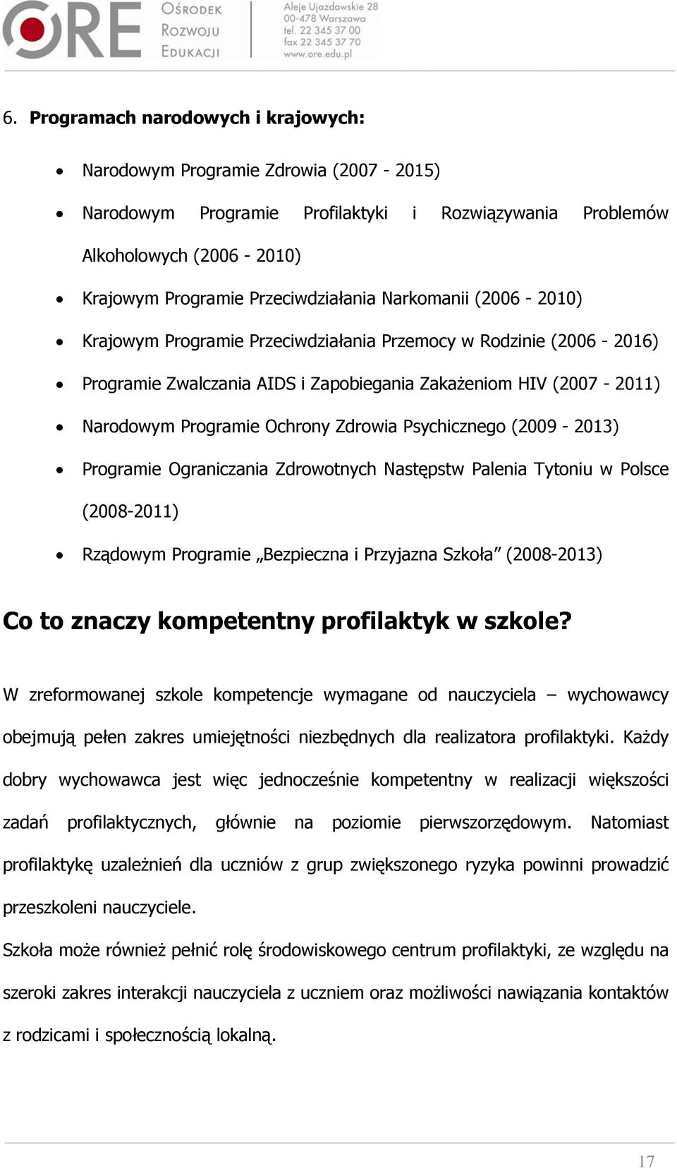 Psychicznego (2009-2013) Programie Ograniczania Zdrowotnych Następstw Palenia Tytoniu w Polsce (2008-2011) Rządowym Programie Bezpieczna i Przyjazna Szkoła (2008-2013) Co to znaczy kompetentny