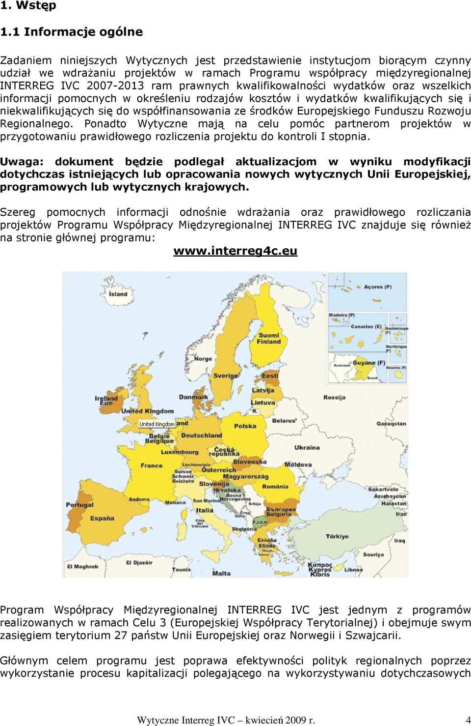 ram prawnych kwalifikowalności wydatków oraz wszelkich informacji pomocnych w określeniu rodzajów kosztów i wydatków kwalifikujących się i niekwalifikujących się do współfinansowania ze środków