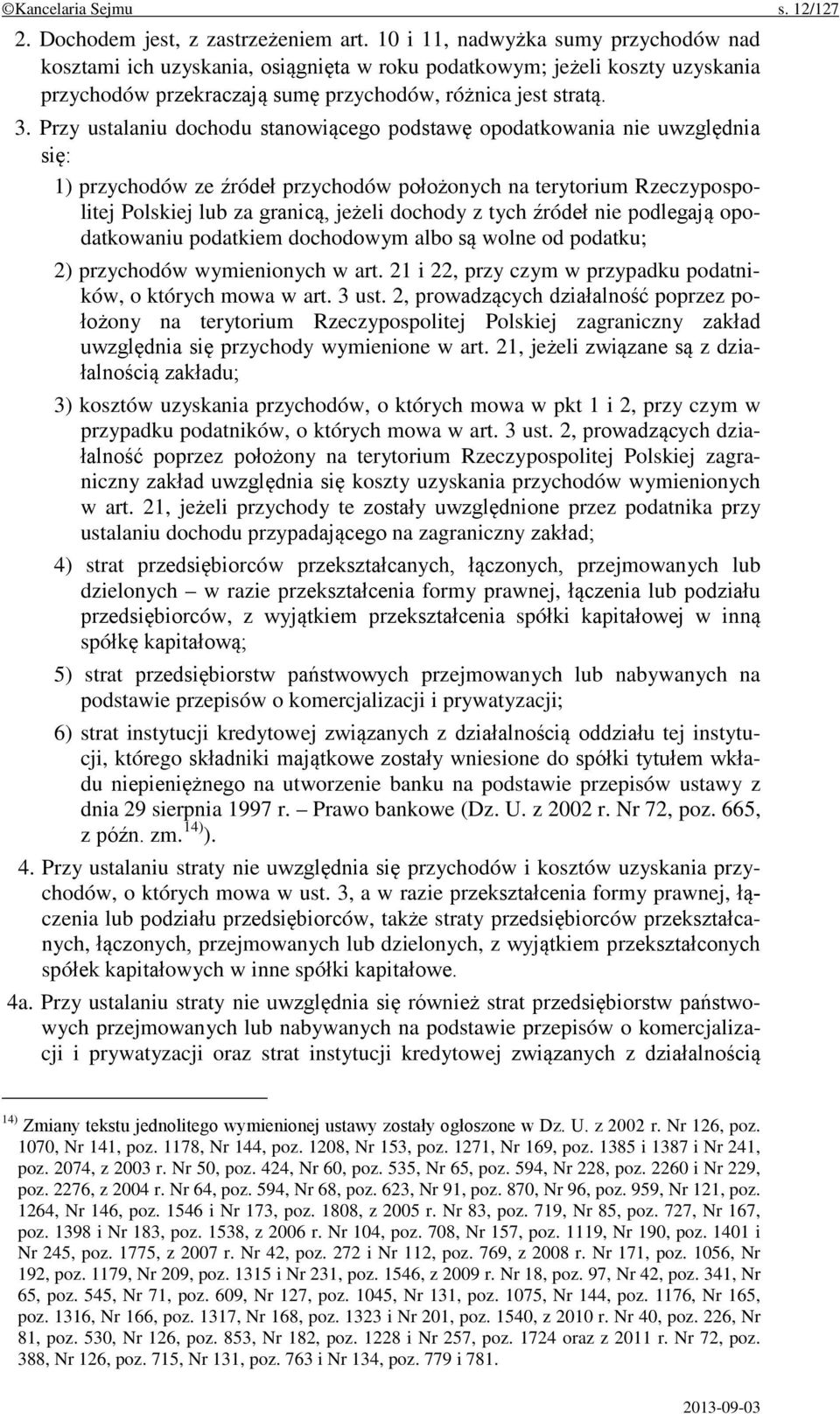 Przy ustalaniu dochodu stanowiącego podstawę opodatkowania nie uwzględnia się: 1) przychodów ze źródeł przychodów położonych na terytorium Rzeczypospolitej Polskiej lub za granicą, jeżeli dochody z
