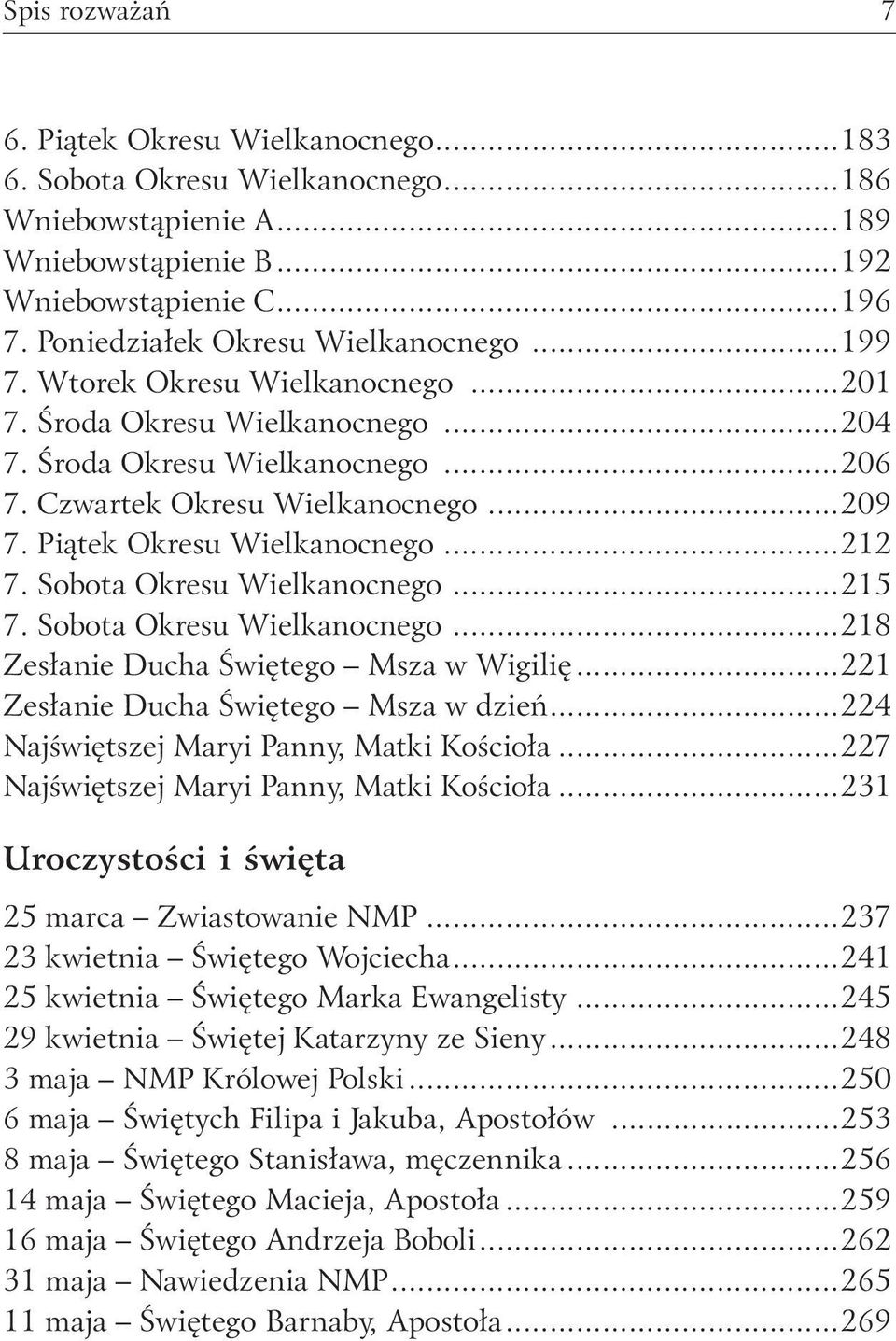 Piątek Okresu Wielkanocnego...212 7. Sobota Okresu Wielkanocnego...215 7. Sobota Okresu Wielkanocnego...218 Zesłanie Ducha Świętego Msza w Wigilię...221 Zesłanie Ducha Świętego Msza w dzień.