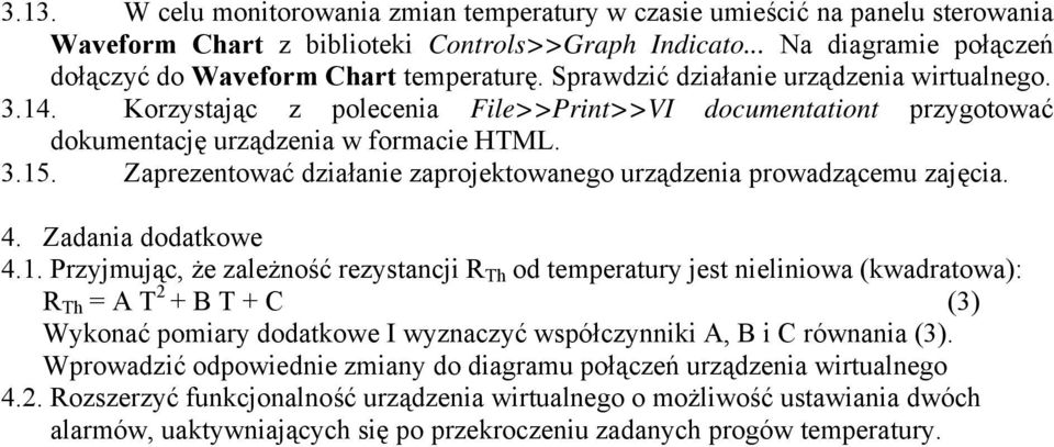 Zaprezentować działanie zaprojektowanego urządzenia prowadzącemu zajęcia. 4. Zadania dodatkowe 4.1.