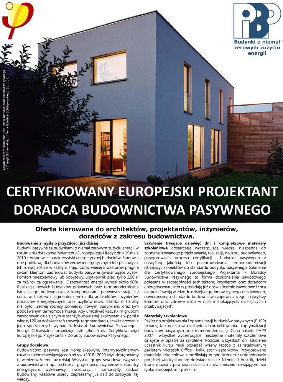 w sprawie charakterystyki energetycznej budynków. Stanowią one podstawę dla budynków zerowoch lub plusowych. Ich rozwój rośnie w każdym kraju.