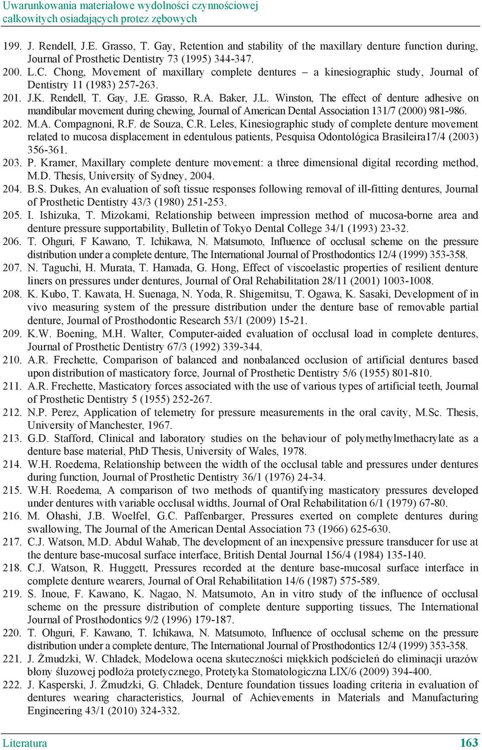 Chong, Movement of maxillary complete dentures a kinesiographic study, Journal of Dentistry 11 (1983) 257-263. 201. J.K. Rendell, T. Gay, J.E. Grasso, R.A. Baker, J.L.