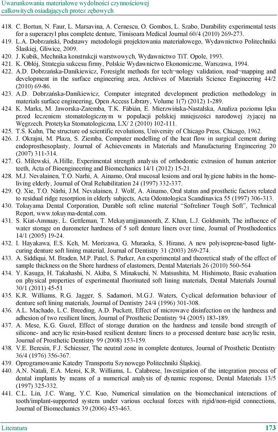 Dobrza ski, Podstawy metodologii projektowania materia owego, Wydawnictwo Politechniki laskiej, Gliwice, 2009. 420. J. Ku