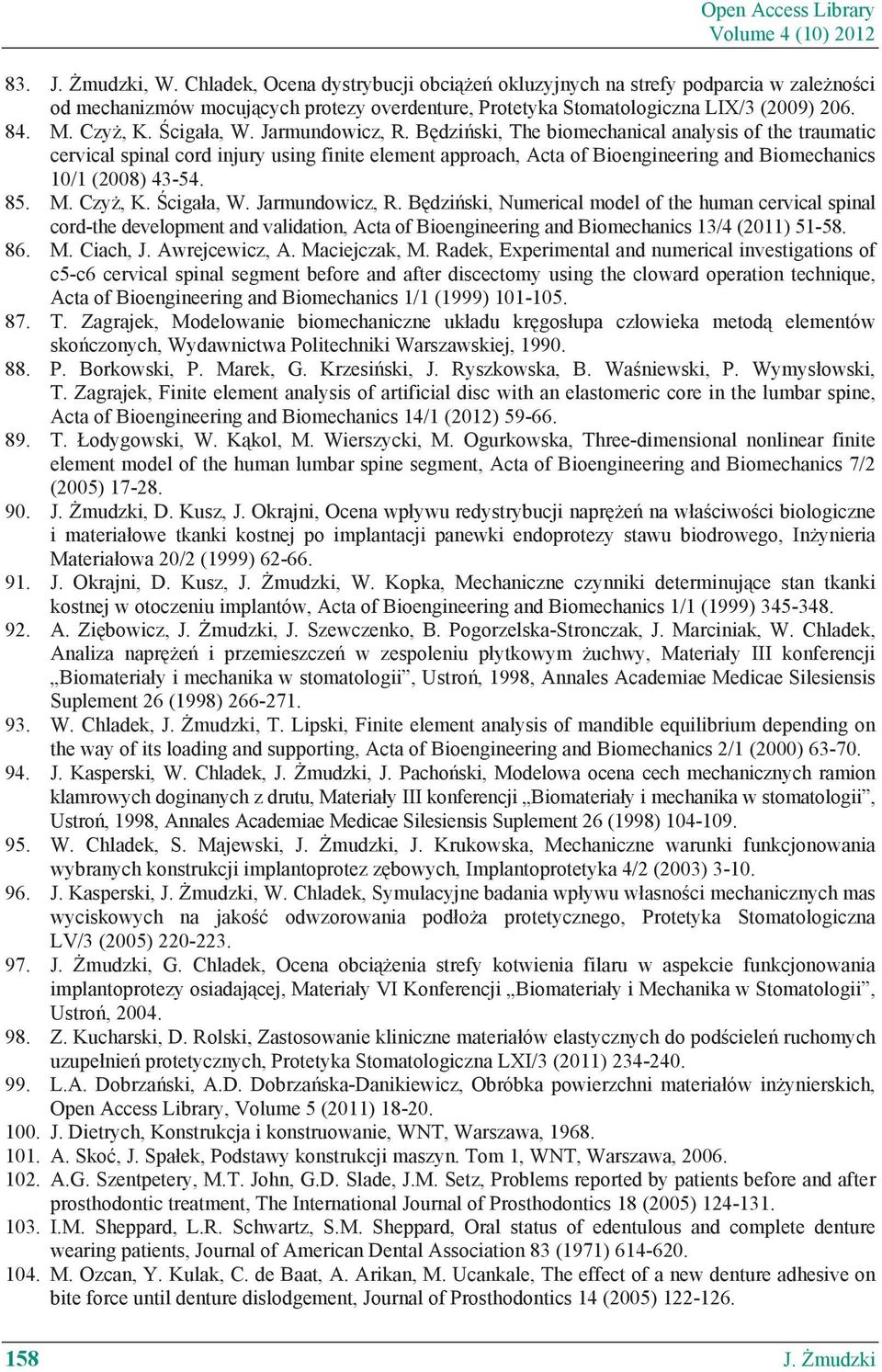 B dzi ski, The biomechanical analysis of the traumatic cervical spinal cord injury using finite element approach, Acta of Bioengineering and Biomechanics 10/1 (2008) 43-54. 85. M.