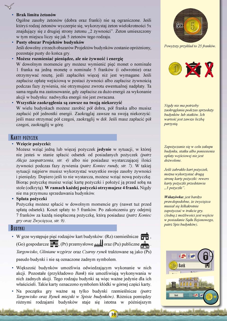 Pusty obszar Projektów budynków Jeśli dowolny z trzech obszarów Projektów budynków zostanie opróżniony, pozostaje pusty do końca gry.