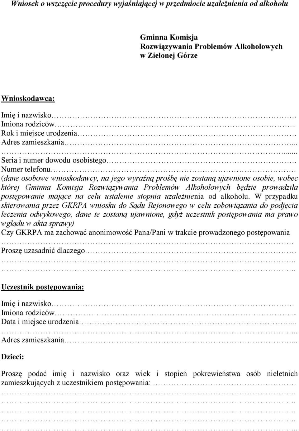 (dane osobowe wnioskodawcy, na jego wyraźną prośbę nie zostaną ujawnione osobie, wobec której Gminna Komisja Rozwiązywania Problemów Alkoholowych będzie prowadziła postępowanie mające na celu