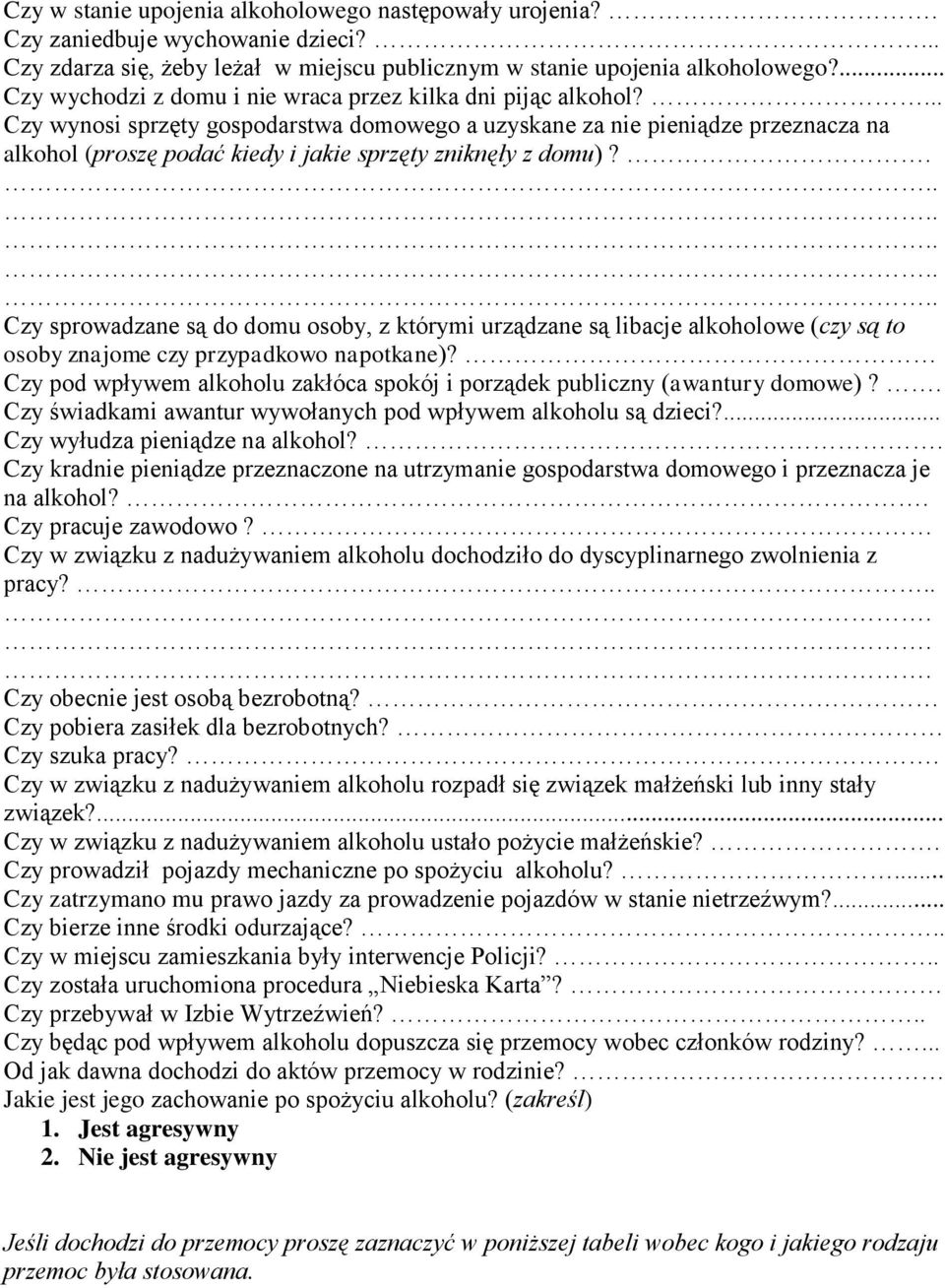 ... Czy wynosi sprzęty gospodarstwa domowego a uzyskane za nie pieniądze przeznacza na alkohol (proszę podać kiedy i jakie sprzęty zniknęły z domu)?