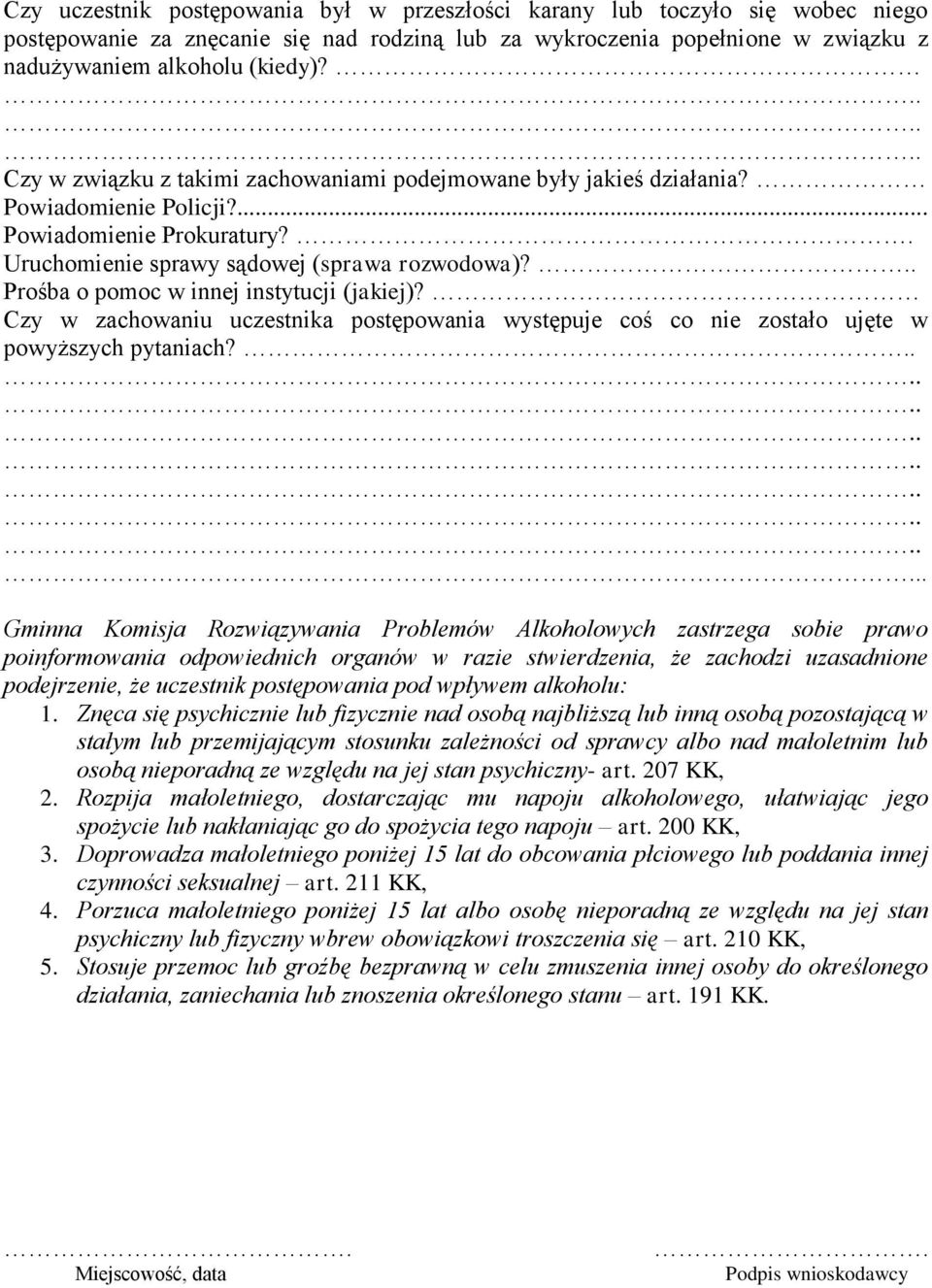 .. Prośba o pomoc w innej instytucji (jakiej)? Czy w zachowaniu uczestnika postępowania występuje coś co nie zostało ujęte w powyższych pytaniach?