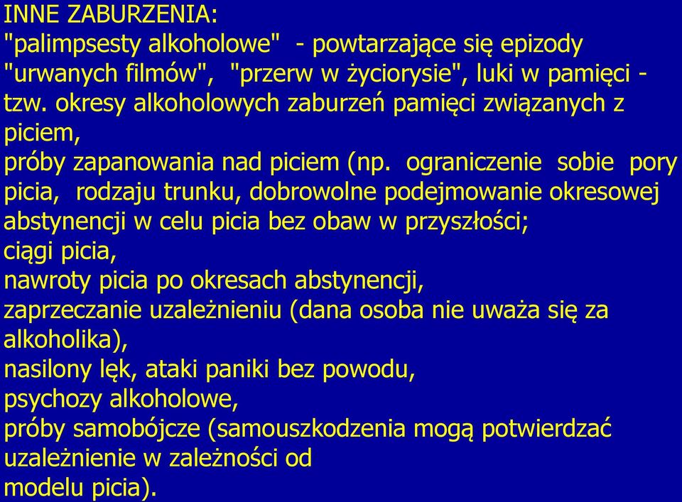 ograniczenie sobie pory picia, rodzaju trunku, dobrowolne podejmowanie okresowej abstynencji w celu picia bez obaw w przyszłości; ciągi picia, nawroty picia