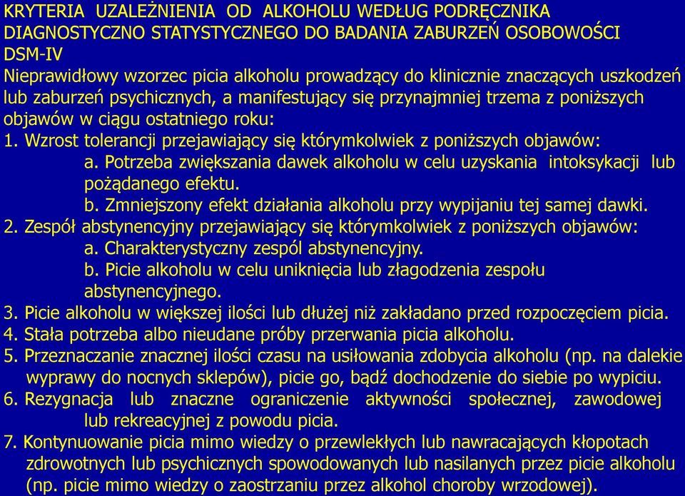 Potrzeba zwiększania dawek alkoholu w celu uzyskania intoksykacji lub pożądanego efektu. b. Zmniejszony efekt działania alkoholu przy wypijaniu tej samej dawki. 2.
