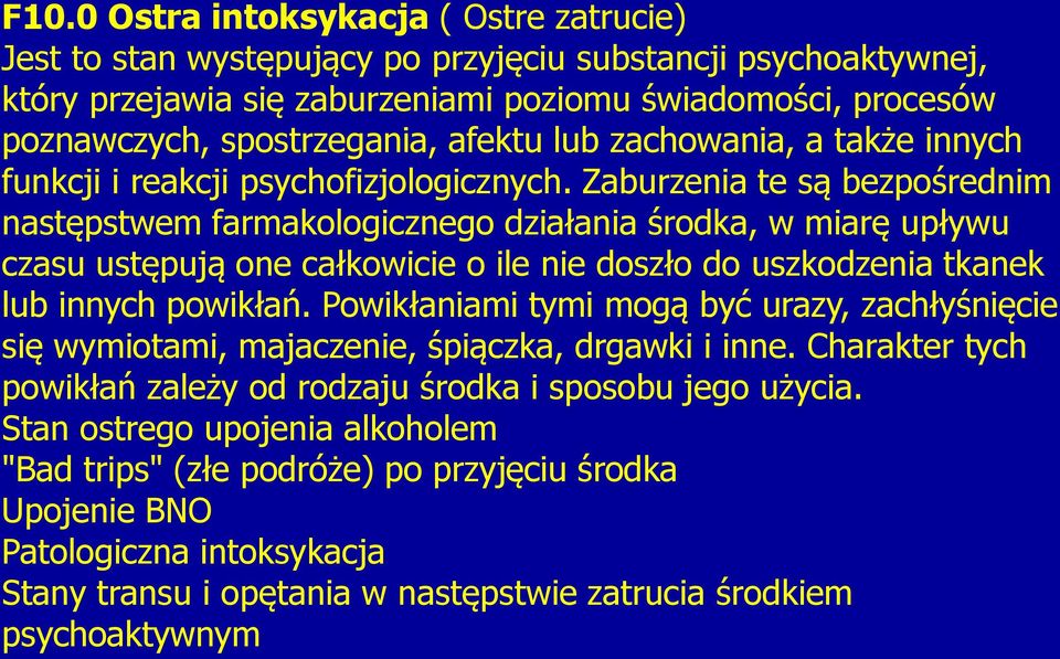 Zaburzenia te są bezpośrednim następstwem farmakologicznego działania środka, w miarę upływu czasu ustępują one całkowicie o ile nie doszło do uszkodzenia tkanek lub innych powikłań.